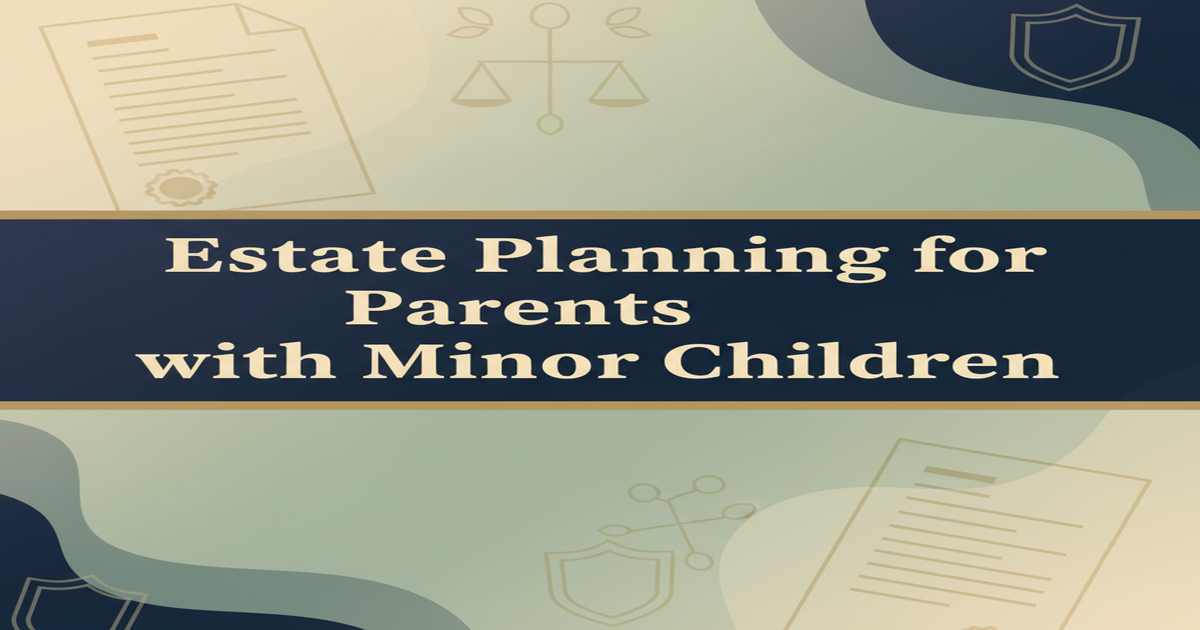 Estate Planning for Parents with Minor Children