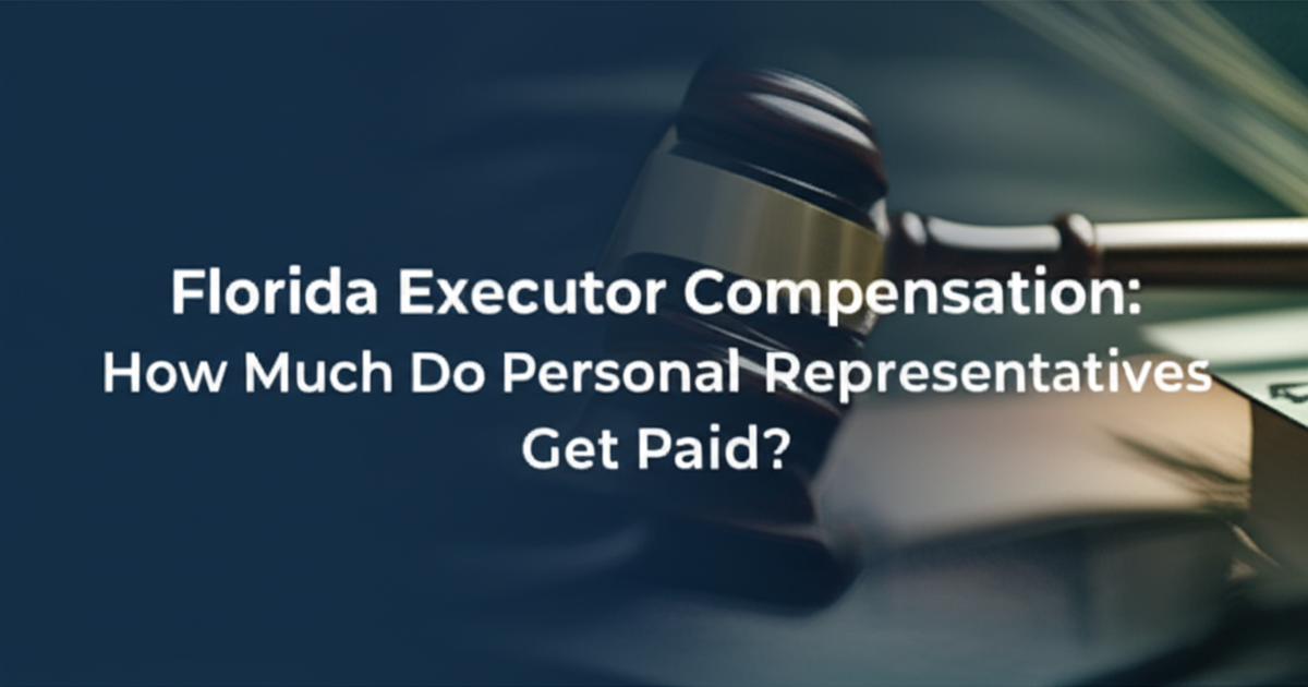 Florida Executor Compensation: How Much Do Personal Representatives Get Paid?