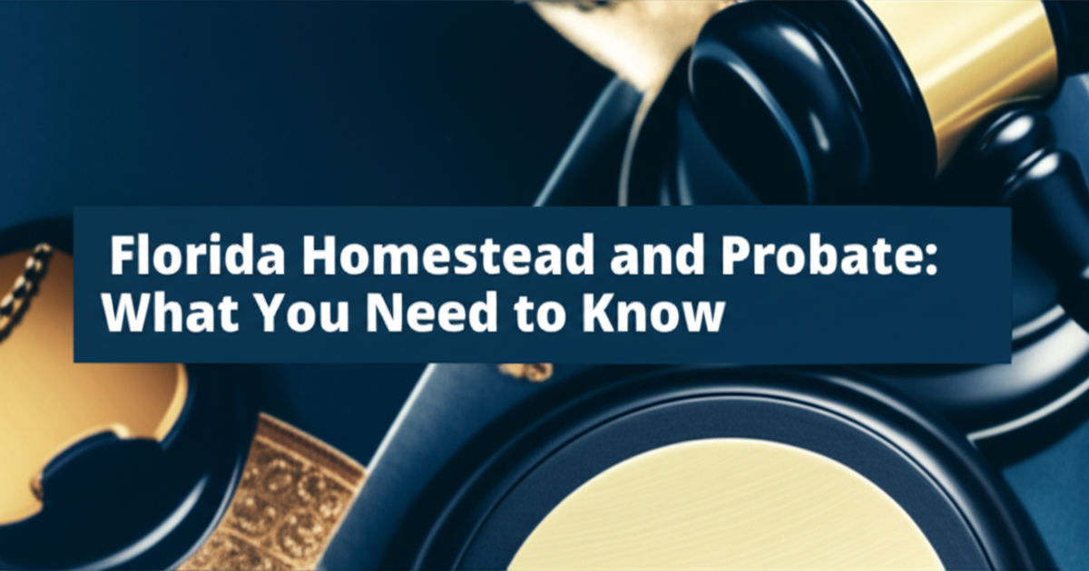 Florida Homestead and Probate: Constitutional Rules That Override Your Will | Settled
