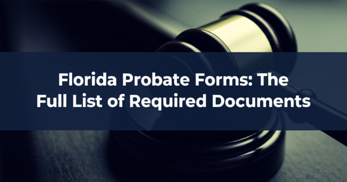 Florida Probate Forms: The Full List of Required Documents