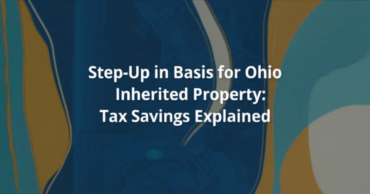 Step-Up in Basis for Ohio Inherited Property: Tax Savings Explained