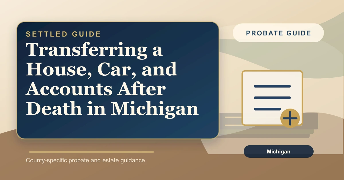 Transferring a House, Car, and Accounts After Death in Michigan