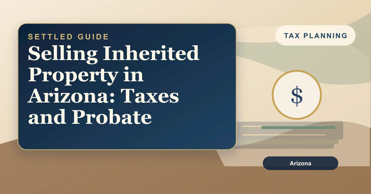 Selling Inherited Property in Arizona: Taxes and Probate