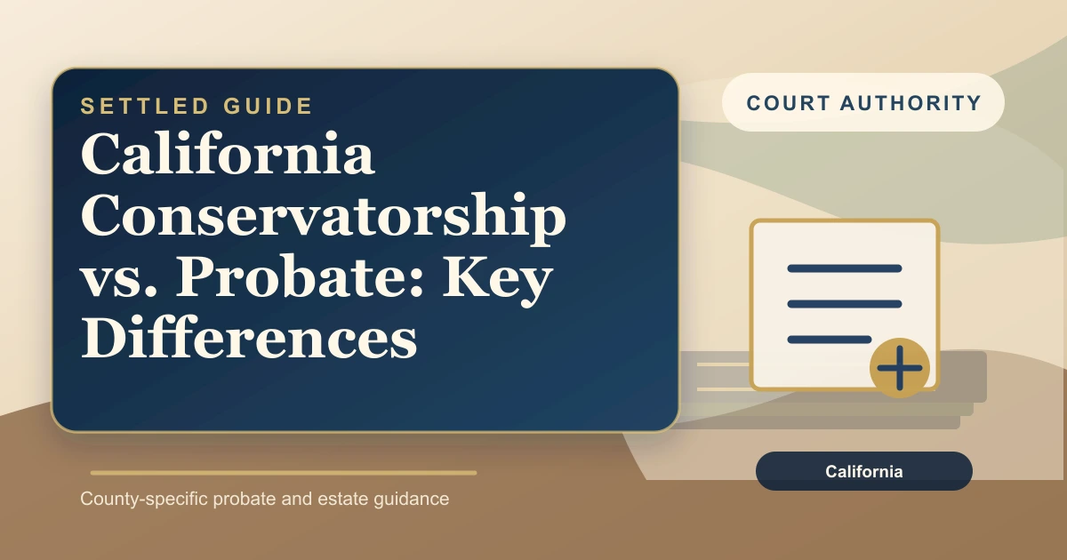California Conservatorship vs. Probate: Key Differences